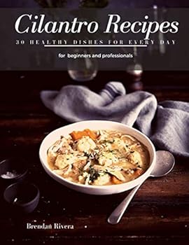 Paperback Cilantro Recipes: 30 healthy Dishes for every day for beginners and professionals Book
