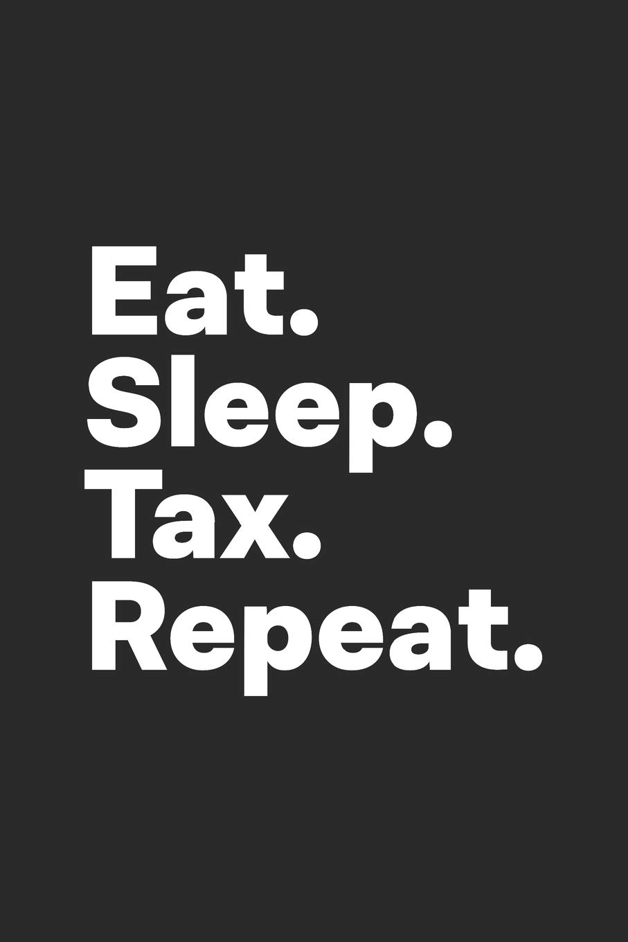 Eat Sleep Tax Repeat: Tax Notebook for Tax Accountants