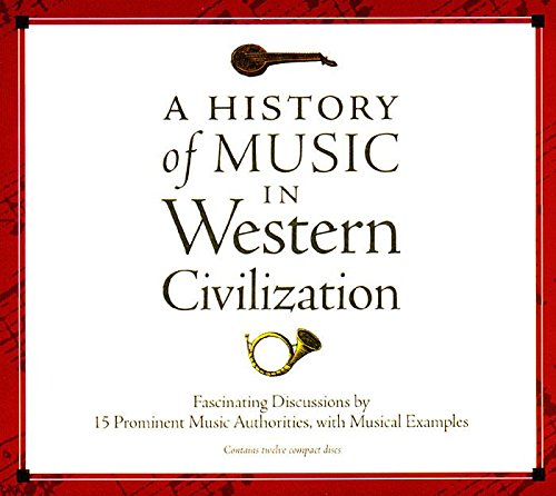 A History of Music in Western Civilization: Fascinating Discussions by 15 Prominent Music Authorities, with Musical Examples [12-cd set]