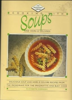 Hardcover Cooking With Soups and Hors D'Oeuvres (Microwave Library Series) Book