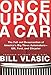 Once Upon a Car: The Fall and Resurrection of America's Big Three Automakers--GM, Ford, and Chrysler