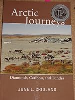 Arctic Journeys: Diamonds, Caribou, and Tundra 097818940X Book Cover