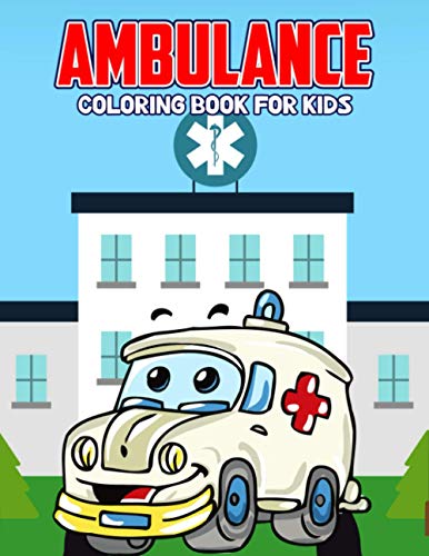 Ambulance Coloring Book for Kids: Creative, Fun and Unique Coloring Activity Book for Beginner, Toddler, Preschooler & Kids | Ages 4-8