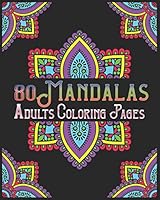 80 Mandalas Adults Coloring Pages: mandala coloring book for all: 80 mindful patterns and mandalas coloring book: Stress relieving and relaxing Colori B08BV3148X Book Cover