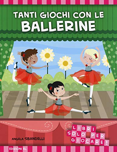 Tanti giochi con le ballerine. Libri solo per giocare! Ediz. illustrat