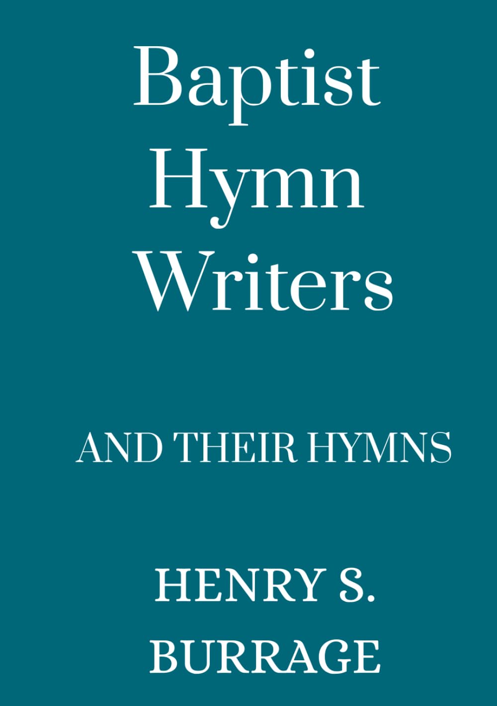Baptist Hymn Writers and Their Hymns