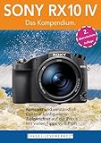 SONY RX10 IV - Das Kompendium.: Die RX10 IV besser verstehen - die kompakte Praxisanleitung zur Kamera!
