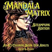 The Mandala Matrix Steampunk Edition An AI Coloring Book For Adults B0BZF766W3 Book Cover