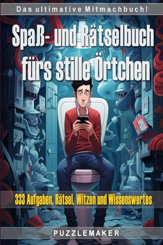 Spaß- und Rätselbuch fürs stille Örtchen: Das ultimative Mitmachbuch mit 333 Aufgaben, Rätsel, Witze und Wissenswertes für kreative Momente auf dem Klo. Das perfekte Geschenk!