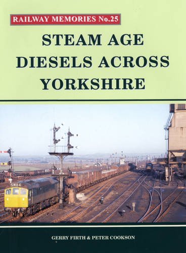 Steam Age Diesels Across Yorkshire: No. 25 (Railway Memories)
