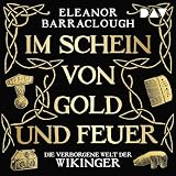 Im Schein von Gold und Feuer. Die verborgene Welt der Wikinger