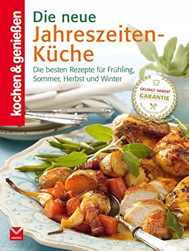 Die neue Jahreszeiten-Küche: Die besten Rezepte für Frühling, Sommer, Herbst...
