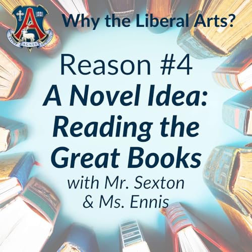 Page de couverture de A Novel Idea: Reading the Great Books - Reason #4 (Why the Liberal Arts?)