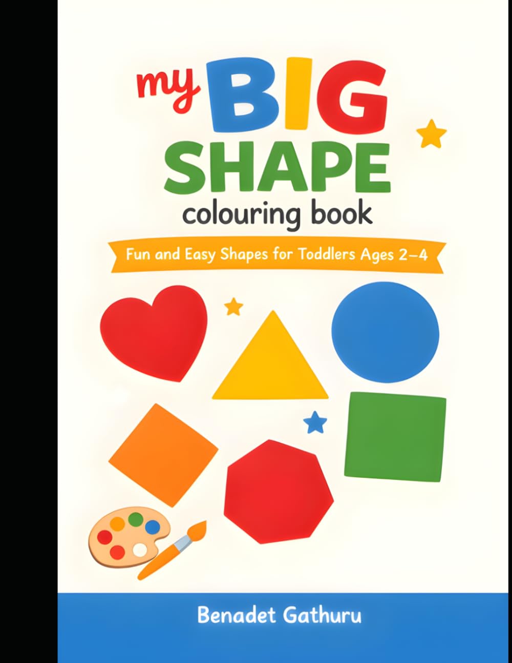 MY BIG SHAPE COLOURING BOOK: Fun and Easy Shapes for Toddlers Ages 2–4