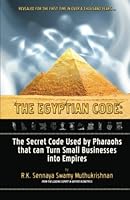 The Egyptian Code: The Secret Code Used by Pharaohs that Can Turn Small Businesses Into Empires 1460987462 Book Cover