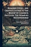 Remarks Upon ... Mr. Graves's Letter To The ... Bishop Of Limerick Entitled, The Homilies Reconsidered