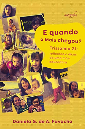 E quando a Malu chegou? Trissomia 21 : reflexões e dicas de uma mãe educadora