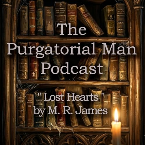 "Lost Hearts" by M. R. James, a Purgatorial Man classic reading