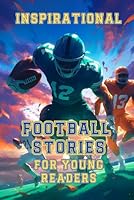 Inspirational Football Stories: Champions of the Field: 15 Legendary Tales of NFL Heroes Overcoming Adversity, Motivational Quotes, Fun Facts and ... Sports Tales: Champions Beyond the Game) B0D9CG2BVK Book Cover