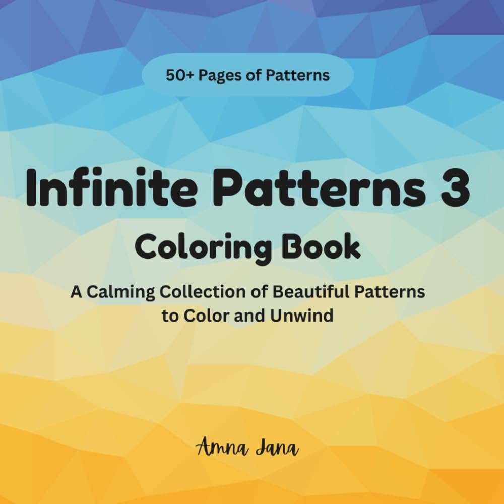 Infinite Patterns 3: An Adult Coloring Book of Intricate Patterns for Relaxation, Stress Relief, and Creative Flow