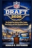 NFL Draft 2026: The Simple Fan Guide to Picks, Trades, Team Needs, and Draft Weekend Strategy