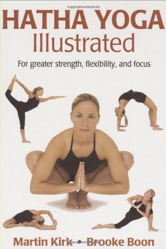 Hatha Yoga Illustrated: For Greater Strength, Flexibility, and Focus by