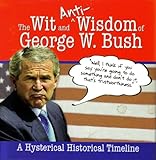 The Wit and (Anti)Wisdom of George W. Bush: A Hysterical Timeline