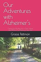 Our Adventures with Alzheimer's: Caring for My Parents in Their Home and While in a Memory Care Unit 1671734815 Book Cover