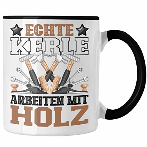 Trendation - Schreiner Tasse Geschenk Echte Kerle Arbeiten Mit Holz-Arbeiter Männer Waldarbeiter Spruch Tischler Zimmerer (Schwarz)