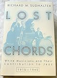Lost Chords: White Musicians and their Contribution to Jazz, 1915-1945