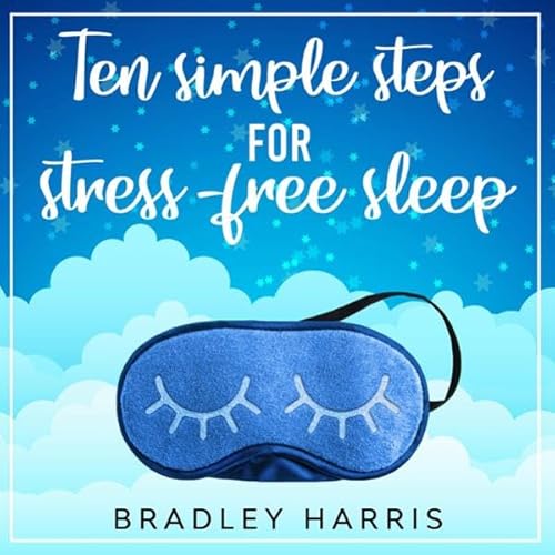 Ten Simple Steps for Stress-Free Sleep Audiolivro Por Bradley Harris capa
