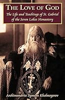 The Love of God:  The Life and Teachings of St. Gabriel of the Seven Lakes Monastery 1887904565 Book Cover