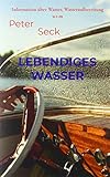  Lebendiges Wasser: Information über Wasser, Wasseraufbereitung u.v.m