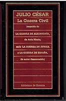 La Guerra Civil (seguida de La Guerra de Alejandría, de Aulo Hircio, mas La Guerra de África y La Guerra de España, de autor desconocido). (Biblioteca de Historia /62) 8476344961 Book Cover