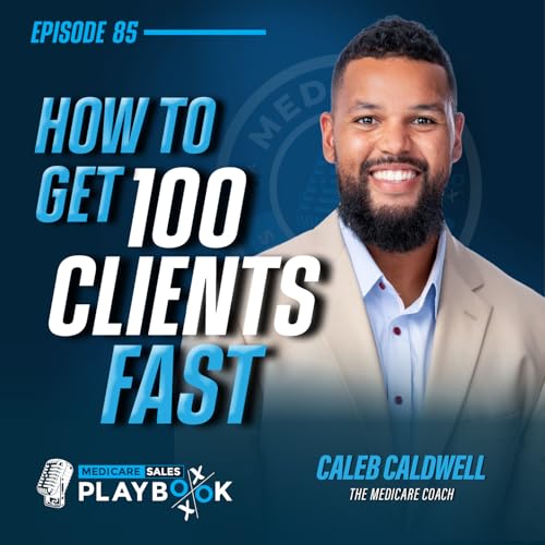 Selling Medicare: From New Agent to Momentum: The 100-Client Blueprint Podcast Por  arte de portada