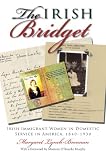 The Irish Bridget: Irish Immigrant Women in Domestic Service in America, 1840-1930 (Irish Studies)
