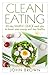 Clean Eating: 30-Day SIMPLE QUICK Meal Plan to Boost Your Energy and Stay Healthy (Clean Eating Diet Recipes Cookbook, Lunch, Snacks, Busy Families, Beginners, Made Simple Book)