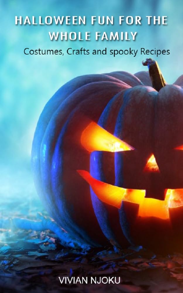 HALLOWEEN FUN FOR THE WHOLE FAMILY: COSTUMES, CRAFTS, AND SPOOKY RECIPES: Halloween Activities for Families