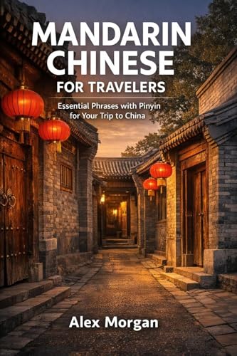 Mandarin Chinese For Travelers : Essential Phrases with Pinyin for Your Trip to China (Languages for Travelers)