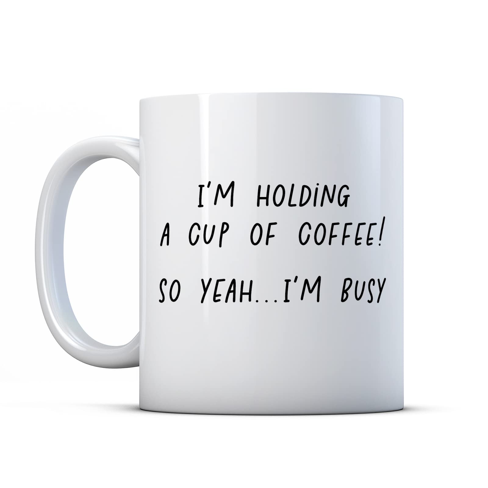 Make It Love It Sell It - I'm Holding A Cup of Coffee So Yeah I'm Busy - Colleague Gift Mug, Ceramic, 11fl oz