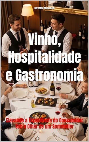 Vinho, Hospitalidade e Gastronomia: Elevando a Experiência do Consumidor Sob o Olhar de um Sommelier (Wines of the World) (Portuguese Edition)