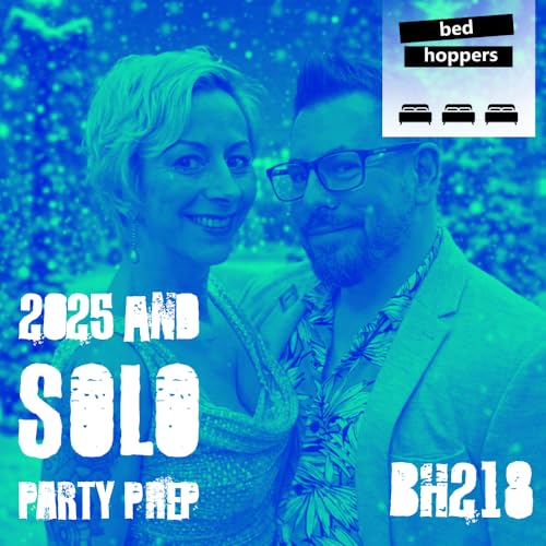 bh218: 2025 and solo party prep