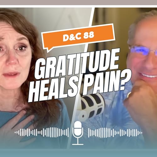 Can Gratitude Really Change My Life When I’m Hurting? – Come Follow Me D&C 88 | Still Learning