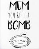  Notebook Journal Dot-Grid,Lined,Blank No Lined: MUM You\'RE THE BOMB : Notebook Journal Diary, 120 pages, 8\" x 10\" (Notebook Journal)