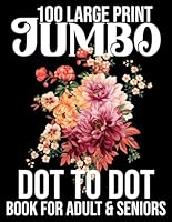 100 large print jumbo dot to dot book for adult & seniors: Large print Dot To Dot For Seniors and adult,Cute Animals, Flowers... & cats, Sea Life And More. B0CR9N267V Book Cover