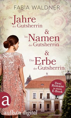 Die Jahre der Gutsherrin & Im Namen der Gutsherrin & Das Erbe der Gutsherrin