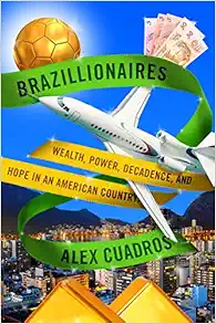 Brazillionaires: Wealth, Power, Decadence, and Hope in an American Country book cover