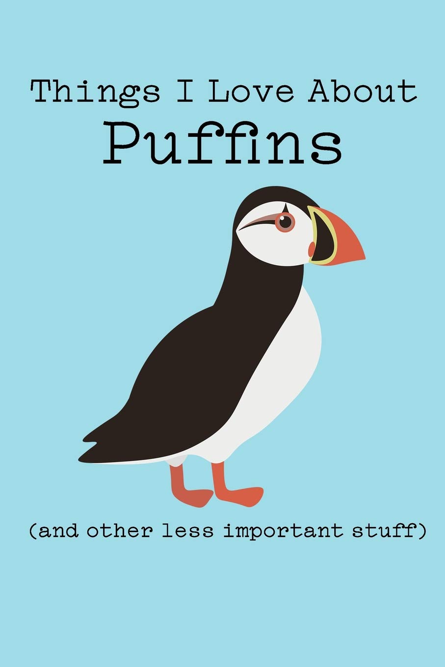 Things I Love About Puffins (and other less important stuff): Blank Lined Journal