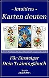  ~ ganz intuitiv ~ Karten deuten nach Mlle. Lenormand: Dein Trainingsbuch