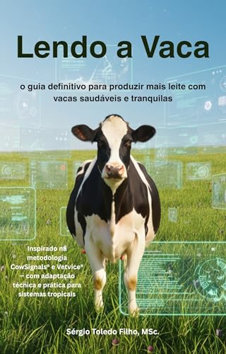 Lendo a Vaca: o guia definitivo para produzir mais leite com vacas saudáveis e tranquilas (Portuguese Edition) Lendo a Vaca: o guia definitivo para produzir mais leite com vacas saudáveis e tranquilas (Portuguese Edition)